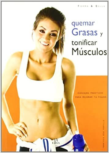 Quemar Grasas y Tonificar Músculos: Consejos Prácticos para Mejorar tu Figura (Forma & Bella, Band 2)
