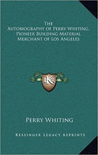 The Autobiography of Perry Whiting, Pioneer Building Material Merchant of Los Angeles (NERO (zwart/wit))