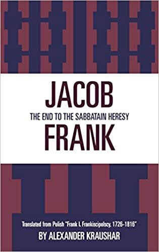 Jacob Frank: The End to the Sabbataian Heresy : Translated from Polish "Frank I Frankisci Polscy, 1726-1816": The End to the Sabbatain Heresy