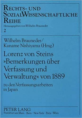 Lorenz von Steins «Bemerkungen über Verfassung und Verwaltung» von 1889: zu den Verfassungsarbeiten in Japan- Österreichisch-japanische ... und Sozialwissenschaftliche Reihe, Band 2)