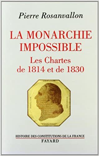 La monarchie impossible: Les Chartes de 1814 et de 1830 (Histoire des constitutions de la France)