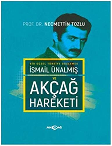 Bir Güzel Türkiye Düşlemek İsmail Ünalmış ve Akçağ Hareketi Ciltli indir