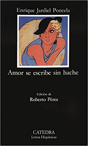 The Amor Se Escribe Sin Hache: 319 (Letras Hispanicas)
