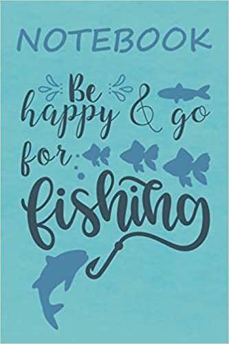 Notebook Be Happy & Go For Fishing: Notizbuch mit lustigen Cover-Sprüchen für Angler