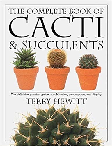The Complete Book of Cacti and Succulents: The Definitive Practical Guide to Cultivation, Propagation and Display (American Horticultural Society Practical Guides)