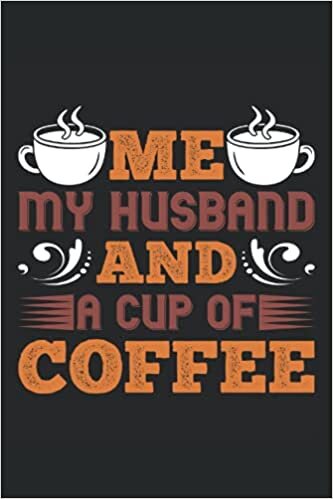 ME, MY HUSBAND AND A CUP OF COFFEE: 6*9 Coffee Tasting Journal for rating different coffees. 120 Pages.