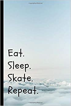 Eat Sleep Skate Repeat: Skaters Notebook / Journal (6" x 9")