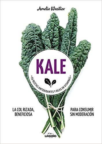 Kale : 69 recetas antioxidantes y ricas en vitaminas