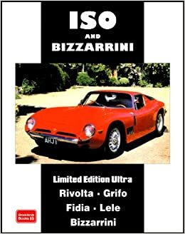 ISO and Bizzarrini Limited Edition Ultra (Brooklands Books Road Tests Series): A Collection of Articles and Road Tests Covering Models: Rivolta, Grifo, Fidia, Lele, Bizzarrini
