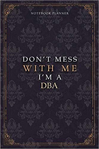 Notebook Planner Don’t Mess With Me I’m A Dba Luxury Job Title Working Cover: Diary, Budget Tracker, A5, Work List, Teacher, Budget Tracker, 5.24 x 22.86 cm, 6x9 inch, Pocket, 120 Pages