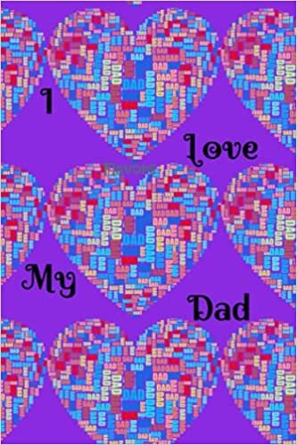 I Love My Dad: Fathers Day/Father's Day Notebook Gift. Journal For Your Dad. 6x9", 120 Pages, Glossy Cover. Happy Father’s Day! The Best Dad Ever!