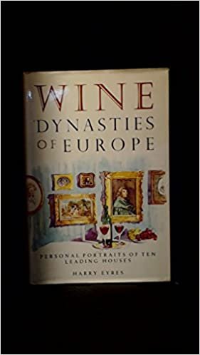 Wine Dynasties of Europe: Personal Portraits of Ten Leading Houses