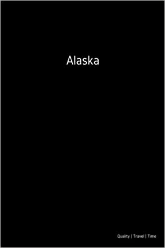 Alaska: 110 Lined Adventure Journal for Exlorer and Travelers | Quality Travel Time