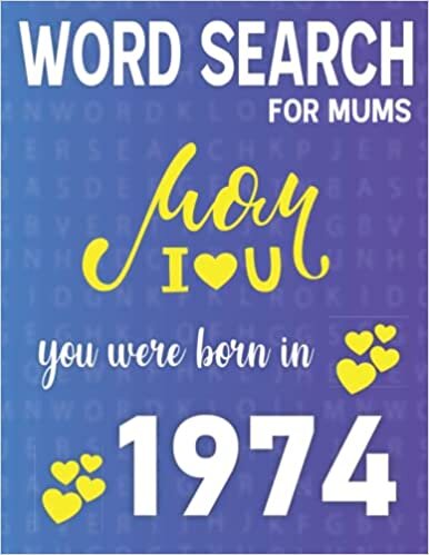 Word Search For Mums: Born In 1974: 100 Large Print Themed Word Search for Mums Seniors Adults to Enjoy Their Free and Lonely Time-One Puzzle Per Page-You Were Born In Puzzle Book 1974 indir