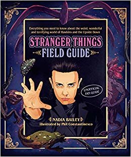 The Stranger Things Field Guide: Everything you need to know about the weird, wonderful and terrifying world of Hawkins and the Upside Down indir