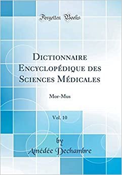Dictionnaire Encyclopédique des Sciences Médicales, Vol. 10: Mor-Mus (Classic Reprint)