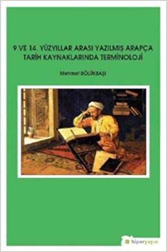 9 ve 14 Yüzyıllar Arası Yazılmış Arapça Tarih Kaynaklarında Terminoloji indir