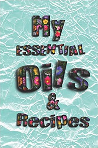 My Essential Oils & Recipes: Ultimate Workbook to Track Your Favorite Blends with 96 Diffuser Recipes Gift Book indir