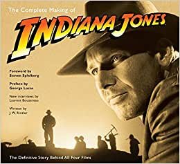 The Complete Making of 34;Indiana Jones34;: The Definitive Story Behind All Four Films