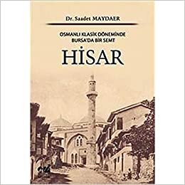 Osmanlı Klasik Döneminde Bursa'da Bir Semt Hisar