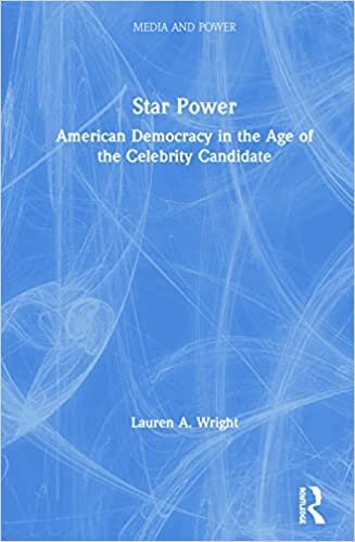 Star Power: American Democracy in the Age of the Celebrity Candidate (Media and Power)