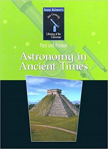 Astronomy in Ancient Times: Past and Present (Isaac Asimov's 21st Century Library of the Universe) indir