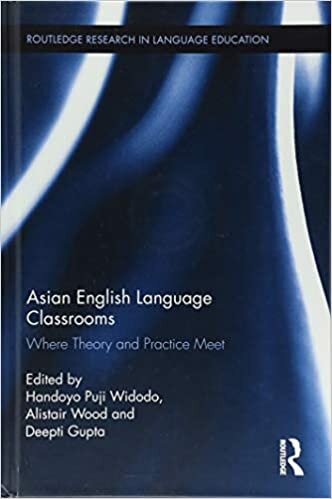 Asian English Language Classrooms: Where Theory and Practice Meet (Routledge Research in Language Education)