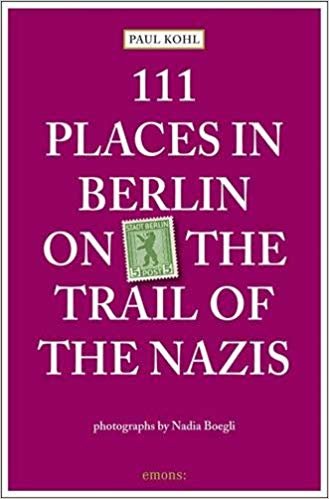 111 Places in Berlin : On the Trail of the Nazis indir