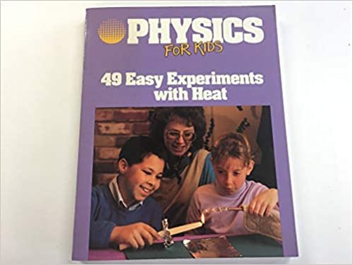 Physics for Kids: 49 Easy Experiments With Heat (PHYSICS FOR KIDS SERIES)