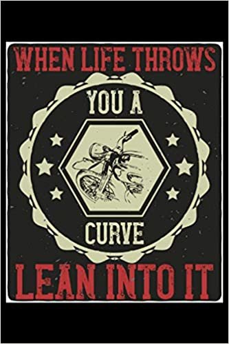 When life throws you a curve I lean into it: Lined Notebook Journal ToDo Exercise Book or Diary (6" x 9" inch) with 120 pages