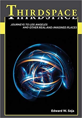 Thirdspace: Journeys to Los Angeles and Other Real-and-imagined Places