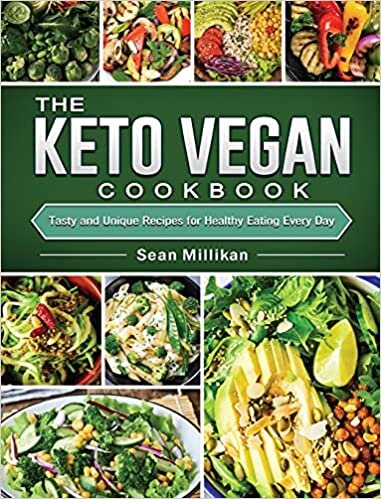 The Keto Vegan Cookbook: Tasty and Unique Recipes for Healthy Eating Every Day