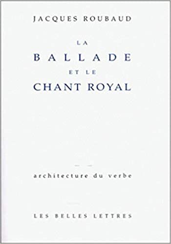 La Ballade Et Le Chant Royal (Architecture Du Verbe)