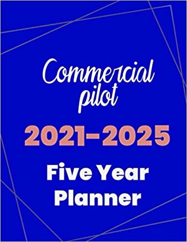 Commercial pilot 2021-2025 Five Year Planner: 5 Year Planner Organizer Book / 60 Months Calendar / Agenda Schedule Organizer Logbook and Journal / January 2021 to December 2025