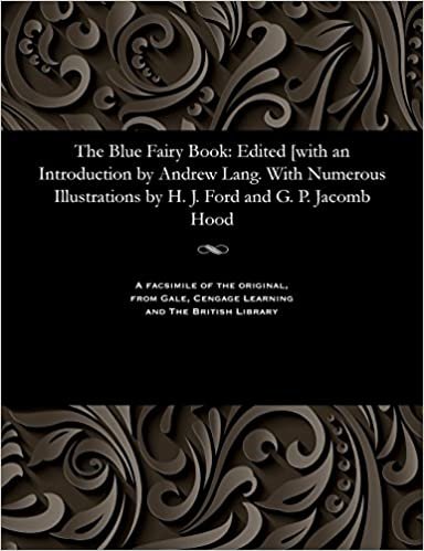 The Blue Fairy Book: Edited [with an Introduction by Andrew Lang. with Numerous Illustrations by H. J. Ford and G. P. Jacomb Hood