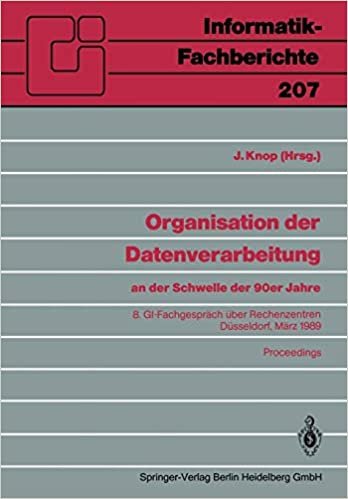 Organisation der Datenverarbeitung an der Schwelle der 90er Jahre: 8. GI-Fachgespräch über Rechenzentren, Düsseldorf, März 1989 ... (Informatik-Fachberichte (207), Band 207) indir