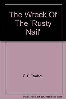 The Wreck of the "Rusty Nail" (A Doonesbury book)