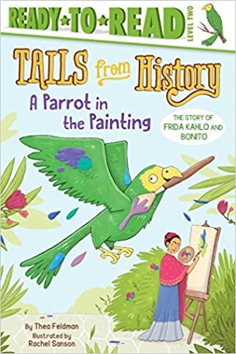 A Parrot in the Painting: The Story of Frida Kahlo and Bonito (Tails from History: Ready to Read, Level 2)