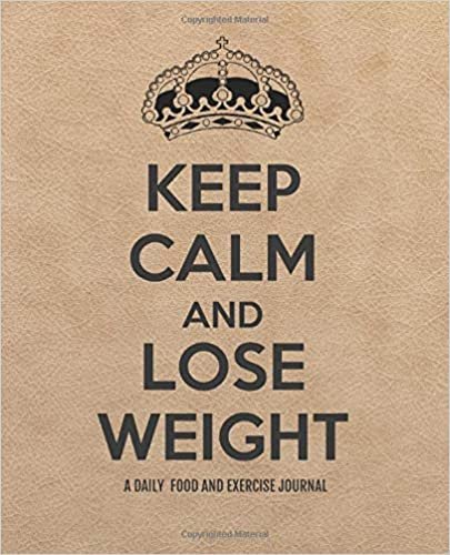 Keep Calm and Lose Weight: A Daily Food And Exercise Journal | Meal Planning Notebook Tracker - A Weight Loss Journal for 90 days food exercise & ... Journal and Exercise Tracker Series, Band 9) indir