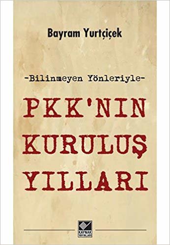PKK’nın Kuruluş Yılları: Bilinmeyen Yönleriyle