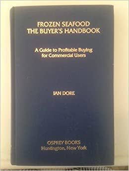 Frozen Seafood, the Buyer's Handbook: A Guide to Profitable Buying for Commercial Users indir