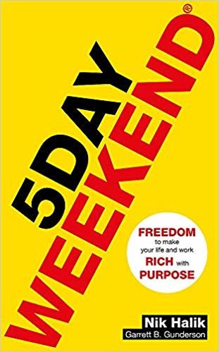 5 Day Weekend: Freedom to Make Your Life and Work Rich with Purpose: A how-to guide to building multiple streams of passive income indir