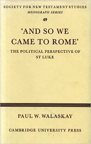 'And so we Came to Rome ': The Political Perspective of St Luke (Society for New Testament Studies Monograph Series, Band 49)
