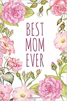 Best mom ever: Blank lined Notebook / Journal / Diary 120 pages 6x9 inch gift Mother´s day, birthday