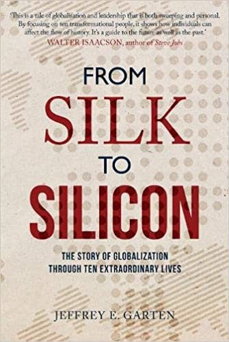 From Silk to Silicon: The Story of Globalization Through Ten Extraordinary Lives
