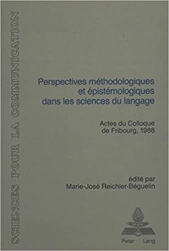 Perspectives méthodologiques et épistémologiques dans les sciences du langage: Actes du Colloque de Fribourg (Suisse), 11-12 mars 1988 (Sciences pour la communication, Band 28)