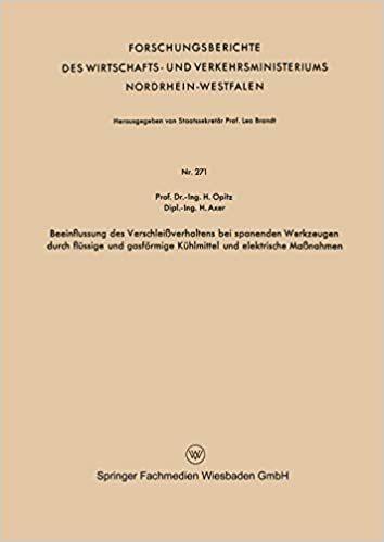 Beeinflussung des Verschleißverhaltens bei spanenden Werkzeugen durch flüssige und gasförmige Kühlmittel und elektrische Maßnahmen (Forschungsberichte ... und Verkehrsministeriums Nordrhein-Westfalen)