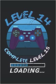 Level 14 Complete Level 14 Loading: Retro Birthday Gaming Notebook Perfect for the Gamer | Lined Notebook Journal ToDo Exercise Book or Diary 6 x 9 (15.24 x 22.86 cm) with 120 pages