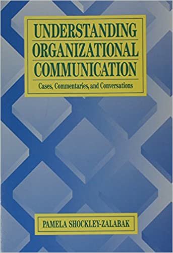 Understanding Organizational Communication: Cases, Commentaries, and Conversations