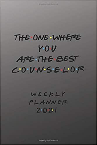 Counselor Weekly Planner 2021: The One Where You Are The Best Counselor, Attorney Or Advocate | Gift Idea For Men & Women | Small For Purse Diary ... Book With To Do List And Calendar Views